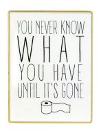 You Never Know What You Have Until It's Gone Table Top Word Sign