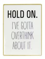 Hold On I've Gotta Overthink About It Table Top Word Sign